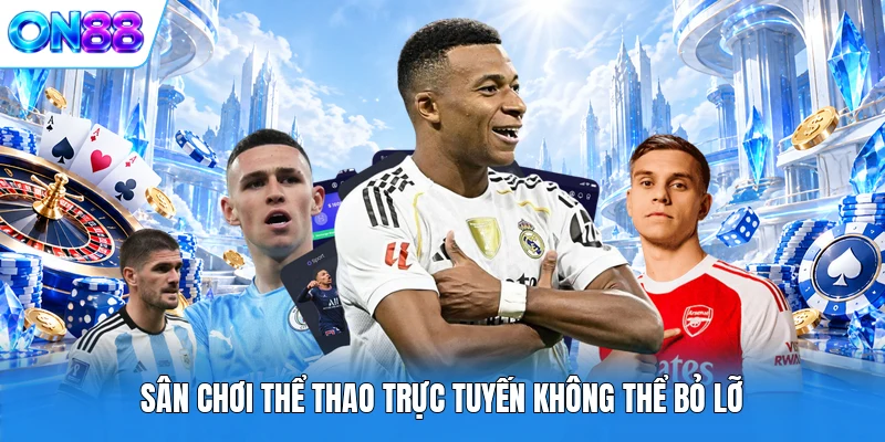 san choi the thao truc tuyen khong the bo lo Sân chơi thể thao trực tuyến không thể bỏ lỡ