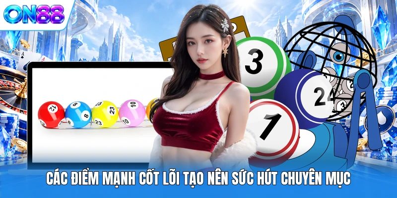 cac diem manh cot loi tao nen suc hut chuyen muc Các điểm mạnh cốt lõi tạo nên sức hút chuyên mục