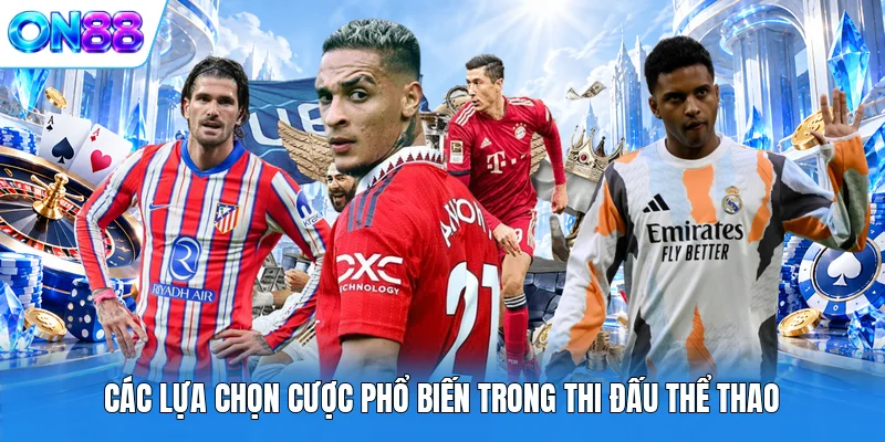 Các lựa chọn cược phổ biến trong thi đấu thể thao