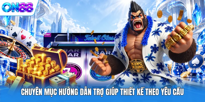chuyen muc huong dan tro giup thiet ke theo yeu cau Chuyên mục hướng dẫn trợ giúp thiết kế theo yêu cầu