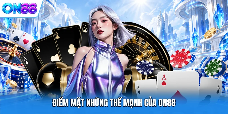 diem mat nhung the manh cua on88 Điểm mặt những thế mạnh của ON88