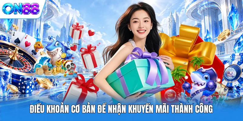 dieu khoan co ban de nhan khuyen mai thanh cong Điều khoản cơ bản để nhận khuyến mãi thành công