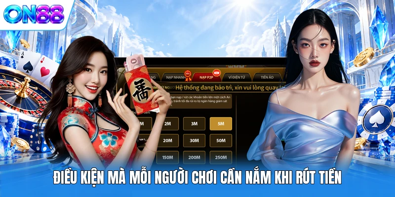 dieu kien ma moi nguoi choi can nam khi rut tien Điều kiện mà mỗi người chơi cần nắm khi rút tiền
