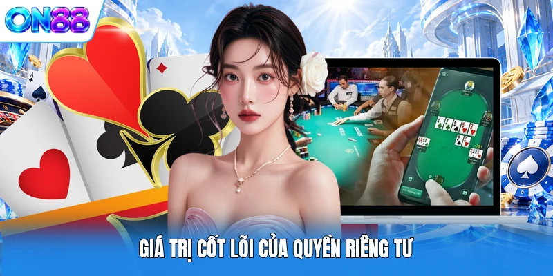 gia tri cot loi cua quyen rieng tu Giá trị cốt lõi của quyền riêng tư