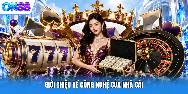 gioi thieu ve cong nghe cua nha cai Giới thiệu về công nghệ của nhà cái