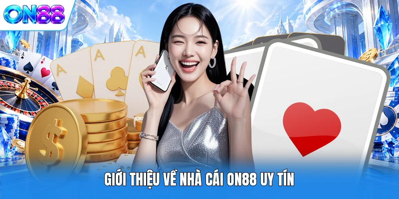 gioi thieu ve nha cai on88 uy tin Giới thiệu về nhà cái ON88 uy tín