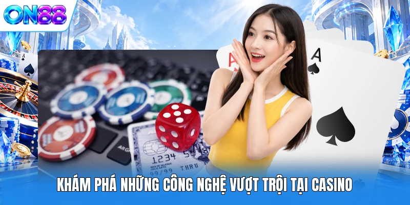 kham pha nhung cong nghe vuot troi tai casino Khám phá những công nghệ vượt trội tại Casino