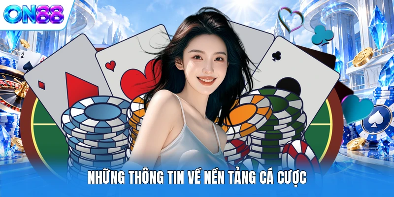 nhung thong tin ve nen tang ca cuoc Những thông tin về nền tảng cá cược