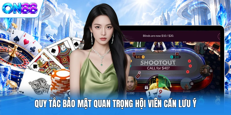 Quy tắc bảo mật quan trọng hội viên cần lưu ý