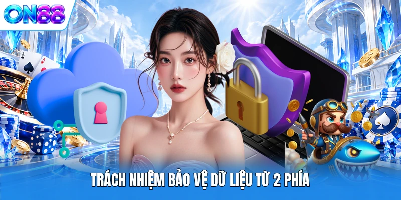 Trách nhiệm bảo vệ dữ liệu từ 2 phía